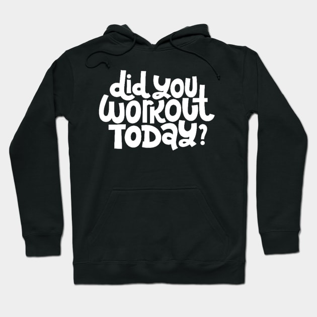 Did You Workout Today? - Fitness Motivation Quote (White) Hoodie by bigbikersclub